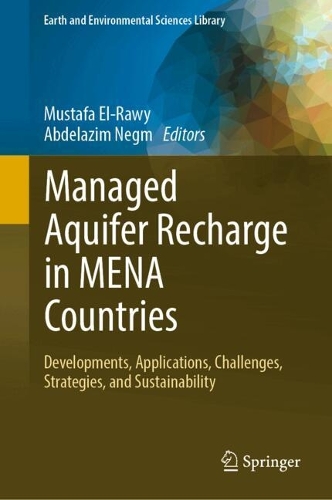 Managed Aquifer Recharge in MENA Countries: Developments, Applications, Challenges, Strategies, and Sustainability. 2024 ed.