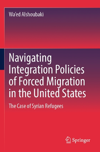 Navigating Integration Policies of Forced Migration in the United States: The Case of Syrian Refugees.