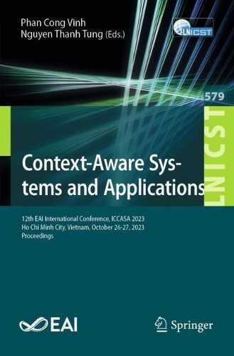 Context-Aware Systems and Applications: 12th EAI International Conference, ICCASA 2023, Ho Chi Minh City, Vietnam, October 26-27, 2023, Proceedings. 2024 ed.