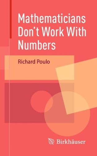Mathematicians Don't Work With Numbers.