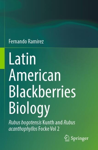 Latin American Blackberries Biology: Rubus bogotensis Kunth and Rubus acanthophyllos Focke Vol 2.
