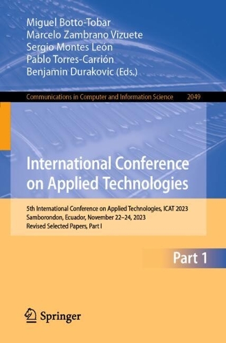 International Conference on Applied Technologies: 5th International Conference on Applied Technologies, ICAT 2023, Samborondon, Ecuador, November 22-24, 2023, Revised Selected Papers, Part I. 2024 ed.