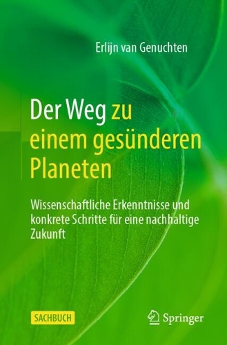 Der Weg zu einem gesuenderen Planeten: Wissenschaftliche Erkenntnisse und konkrete Schritte fuer eine nachhaltige Zukunft. 2024 ed.