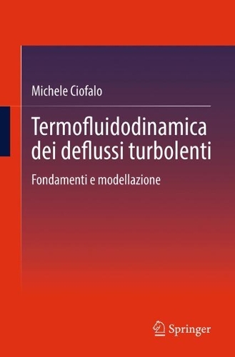 Termofluidodinamica dei deflussi turbolenti: Fondamenti e modellazione. 2024 ed.