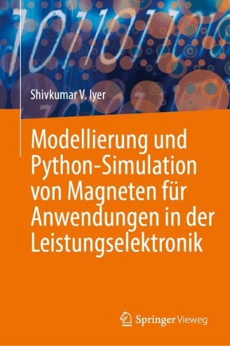 Modellierung und Python-Simulation von Magneten fuer Anwendungen in der Leistungselektronik. 2024 ed.