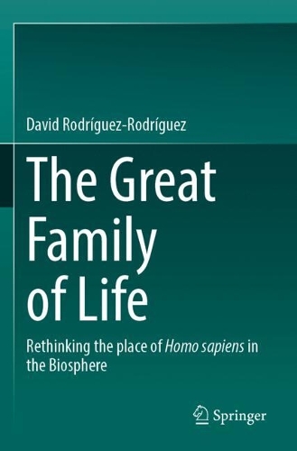 The Great Family of Life: Rethinking the place of Homo sapiens in the Biosphere.