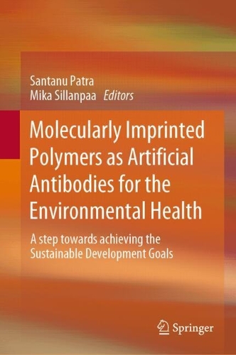 Molecularly Imprinted Polymers as Artificial Antibodies for the Environmental Health: A Step Towards Achieving the Sustainable Development Goals. 2024 ed.
