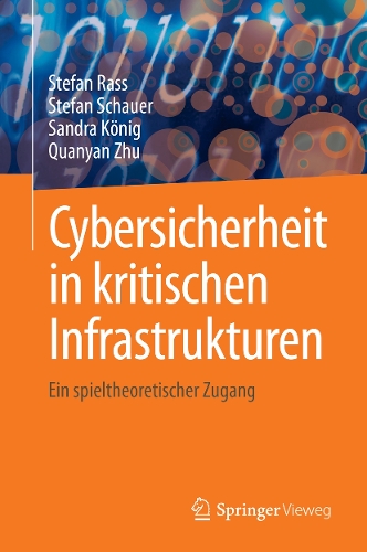 Cybersicherheit in kritischen Infrastrukturen: Ein spieltheoretischer Zugang. 2024 ed.