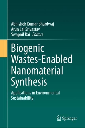 Biogenic Wastes-Enabled Nanomaterial Synthesis: Applications in Environmental Sustainability. 2024 ed.