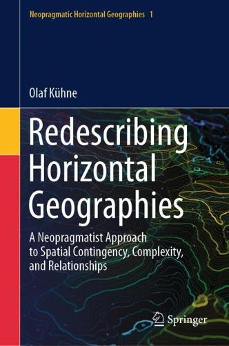 Redescribing Horizontal Geographies: A Neopragmatist Approach to Spatial Contingency, Complexity, and Relationships. 2024 ed.