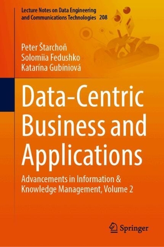 Data-Centric Business and Applications: Advancements in Information and Knowledge Management, Volume 2. 2024 ed.