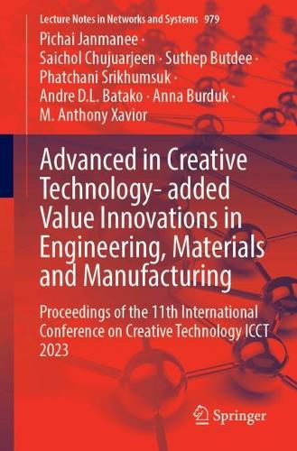 Advanced in Creative Technology- added Value Innovations in Engineering, Materials and Manufacturing: Proceedings of the 11th International Conference on Creative Technology ICCT 2023. 2024 ed.