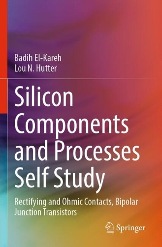 Silicon Components and Processes Self Study: Rectifying and Ohmic Contacts, Bipolar Junction Transistors.