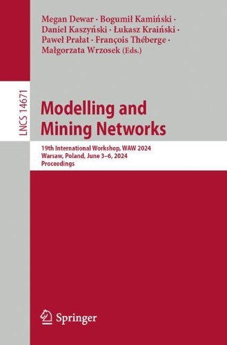 Modelling and Mining Networks: 19th International Workshop, WAW 2024, Warsaw, Poland, June 3-6, 2024, Proceedings. 2024 ed.