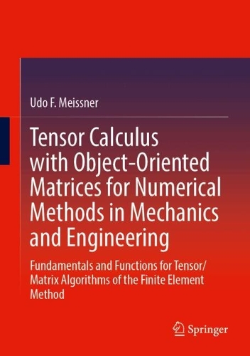 Tensor Calculus with Object-Oriented Matrices for Numerical Methods in Mechanics and Engineering: Fundamentals and Functions for Tensor/Matrix Algorithms of the Finite Element Method. 2024 ed.