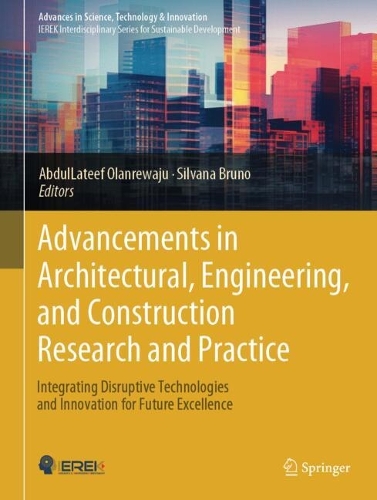 Advancements in Architectural, Engineering, and Construction Research and Practice: Integrating Disruptive Technologies and Innovation for Future Excellence. 2024 ed.