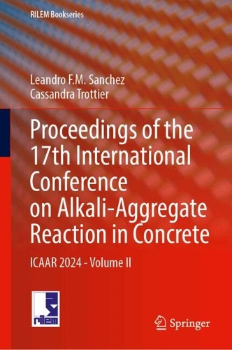 Proceedings of the 17th International Conference on Alkali-Aggregate Reaction in Concrete: ICAAR 2024 - Volume II. 2024 ed.