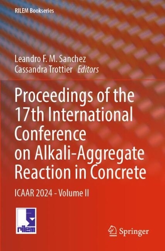 Proceedings of the 17th International Conference on Alkali-Aggregate Reaction in Concrete: ICAAR 2024 - Volume II.
