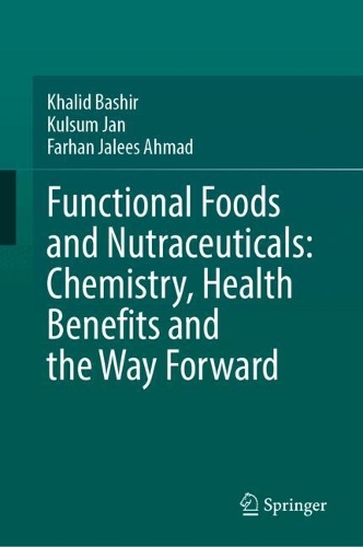 Functional Foods and Nutraceuticals: Chemistry, Health Benefits and the Way Forward. 2024 ed.