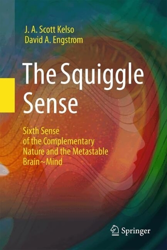 The Squiggle Sense: Sixth Sense of the Complementary Nature and the Metastable Brain~Mind. 2024 ed.