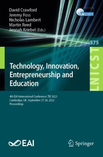 Technology, Innovation, Entrepreneurship and Education: 4th EAI International Conference, TIE 2023, Cambridge, UK, September 27-28, 2023, Proceedings. 2024 ed.