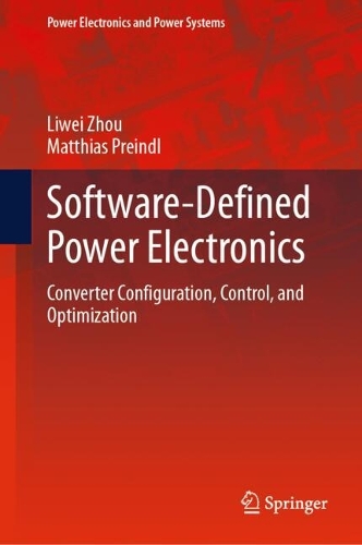 Software-Defined Power Electronics: Converter Configuration, Control, and Optimization. 2024 ed.