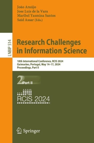 Research Challenges in Information Science: 18th International Conference, RCIS 2024, Guimaraes, Portugal, May 14-17, 2024, Proceedings, Part II. 2024 ed.