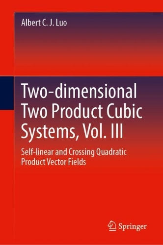 Two-dimensional Two Product Cubic Systems, Vol. III: Self-linear and Crossing Quadratic Product Vector Fields. 2024 ed.