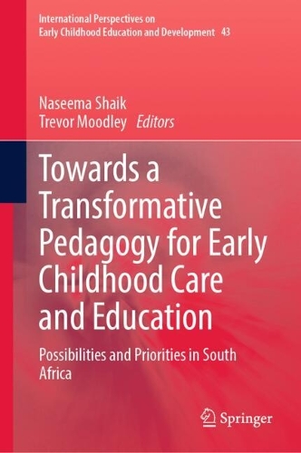Towards a Transformative Pedagogy for Early Childhood Care and Education: Possibilities and Priorities in South Africa. 2024 ed.