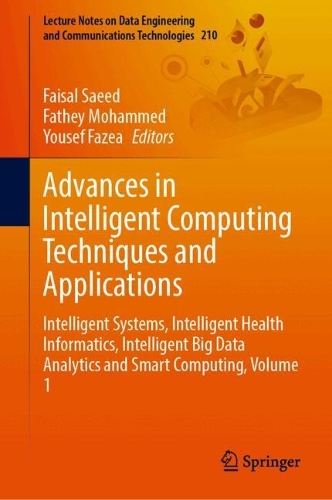 Advances in Intelligent Computing Techniques and Applications: Intelligent Systems, Intelligent Health Informatics, Intelligent Big Data Analytics and Smart Computing, Volume 1. 2024 ed.