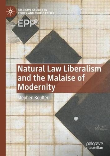 Natural Law Liberalism and the Malaise of Modernity.