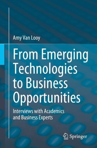 From Emerging Technologies to Business Opportunities: Interviews with Academics and Business Experts. 2024 ed.