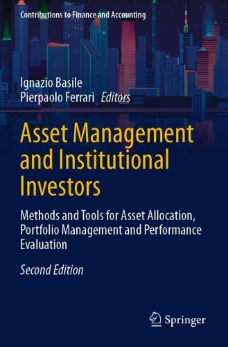 Asset Management and Institutional Investors: Methods and Tools for Asset Allocation, Portfolio Management and Performance Evaluation. Second Edition 2024