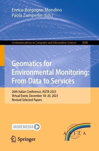 Geomatics for Environmental Monitoring: From Data to Services: 26th Italian Conference, ASITA 2023, Virtual Event, December 18-20, 2023, Revised Selected Papers. 2024 ed.