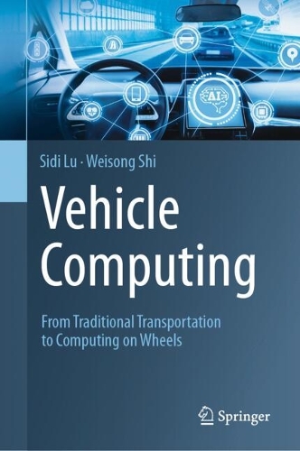 Vehicle Computing: From Traditional Transportation to Computing on Wheels. 2024 ed.