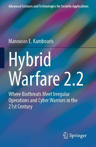 Hybrid Warfare 2.2: Where Biothreats Meet Irregular Operations and Cyber Warriors in the 21st Century.