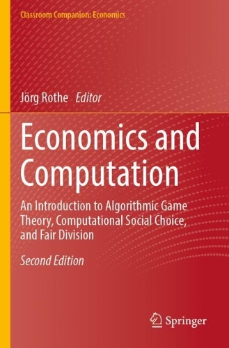 Economics and Computation: An Introduction to Algorithmic Game Theory, Computational Social Choice, and Fair Division. Second Edition 2024