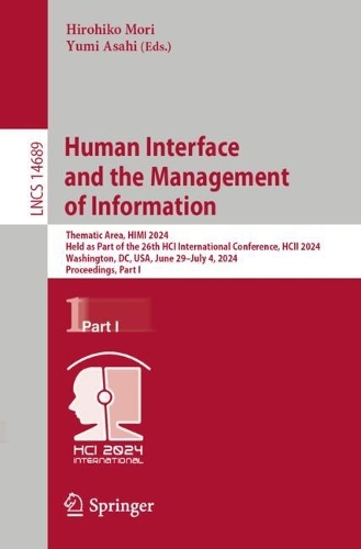 Human Interface and the Management of Information: Thematic Area, HIMI 2024, Held as Part of the 26th HCI International Conference, HCII 2024, Washington, DC, USA, June 29-July 4, 2024, Proceedings, Part I. 2024 ed.