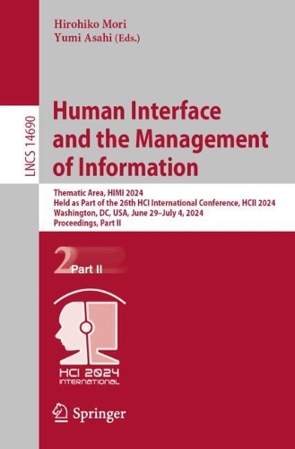 Human Interface and the Management of Information: Thematic Area, HIMI 2024, Held as Part of the 26th HCI International Conference, HCII 2024, Washington, DC, USA, June 29-July 4, 2024, Proceedings, Part II. 2024 ed.