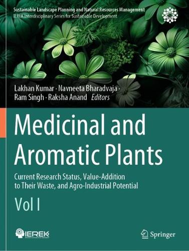 Medicinal and Aromatic Plants: Current Research Status, Value-Addition to Their Waste, and Agro-Industrial Potential (Vol I).