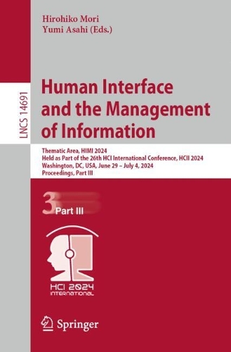Human Interface and the Management of Information: Thematic Area, HIMI 2024, Held as Part of the 26th HCI International Conference, HCII 2024, Washington, DC, USA, June 29-July 4, 2024, Proceedings, Part III. 2024 ed.