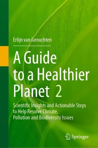 A Guide to a Healthier Planet, Volume 2: Scientific Insights and Actionable Steps to Help Resolve Climate, Pollution and Biodiversity Issues. 2024 ed.