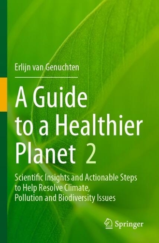 A Guide to a Healthier Planet, Volume 2: Scientific Insights and Actionable Steps to Help Resolve Climate, Pollution and Biodiversity Issues.