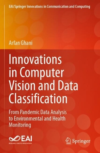 Innovations in Computer Vision and Data Classification: From Pandemic Data Analysis to Environmental and Health Monitoring.