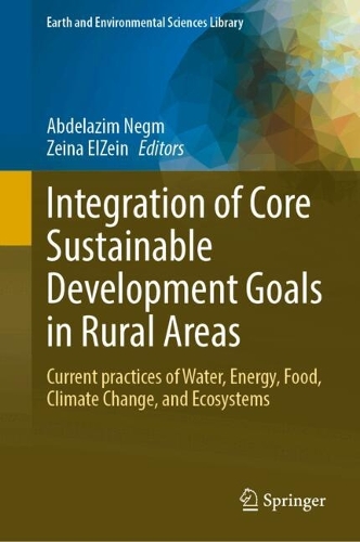 Integration of Core Sustainable Development Goals in Rural Areas: Current Practices of Water, Energy, Food, Climate Change, and Ecosystems. 2024 ed.