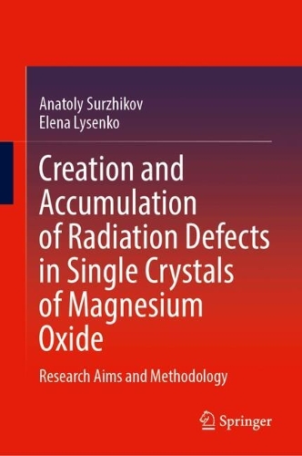 Creation and Accumulation of Radiation Defects in Single Crystals of Magnesium Oxide: Research Aims and Methodology. 2024 ed.