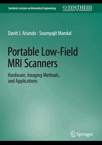 Portable Low-Field MRI Scanners: Hardware, Imaging Methods, and Applications. 2024 ed.