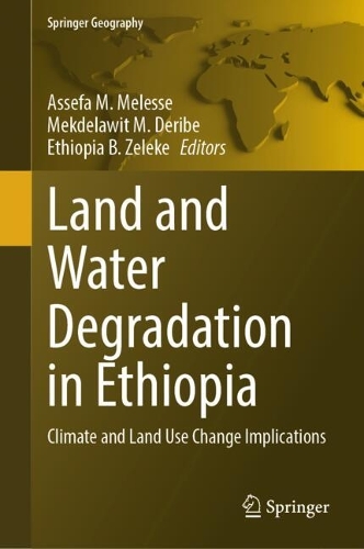 Land and Water Degradation in Ethiopia: Climate and Land Use Change Implications. 2024 ed.