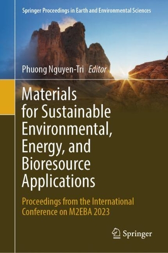 Materials for Sustainable Environmental, Energy, and Bioresource Applications: Proceedings from the International Conference on M2EBA 2023. 2024 ed.