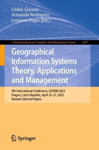 Geographical Information Systems Theory, Applications and Management: 9th International Conference, GISTAM 2023, Prague, Czech Republic, April 25-27, 2023, Revised Selected Papers. 2024 ed.